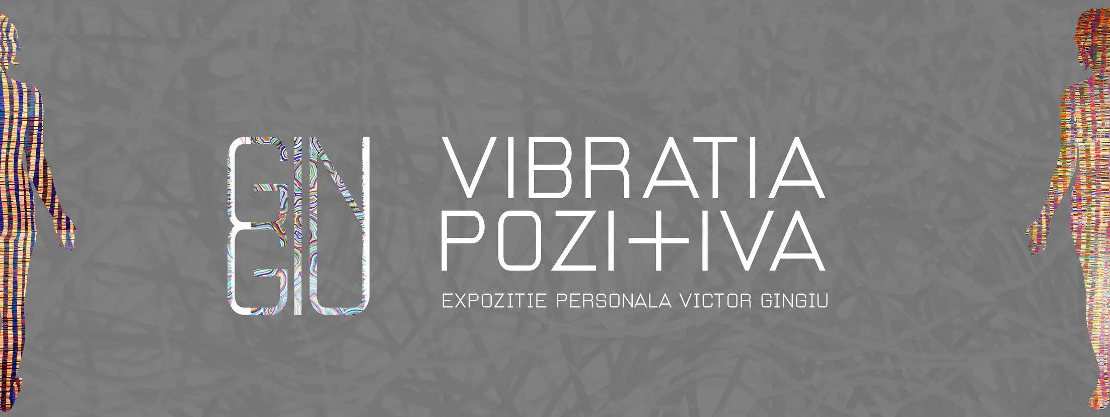 VIBRAŢIA POZI+IVĂ - Expoziţie personală de pictură Marian Victor Gingiu