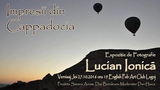 "Impresii din Cappadocia" - Expoziţie de Fotografie Lucian Ionică, la "English Pub Art"