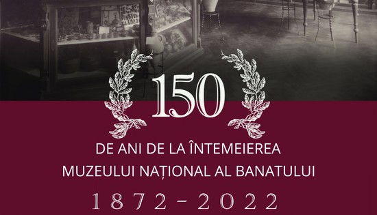 Expoziția ”150 de ani de la întemeierea Muzeului Național al Banatului”
