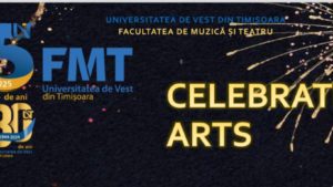 CELEBRATING ARTS cu Facultatea de Muzică și Teatru – UVT