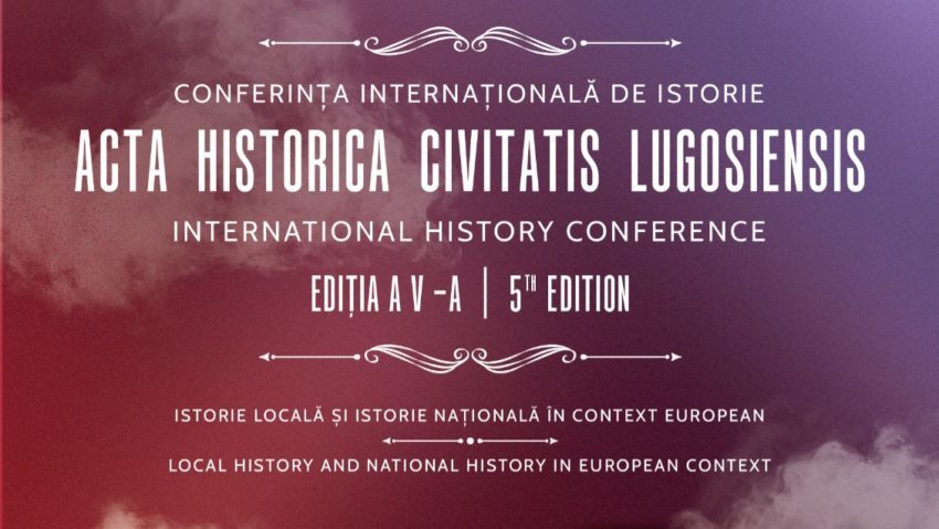 Conferința Internațională de Istorie ACTA HISTORICA CIVITATIS LUGOSIENSIS, a cincea ediție, la Lugoj Conferința Internațională de Istorie ACTA HISTORICA CIVITATIS LUGOSIENSIS, a cincea ediție, la Lugoj