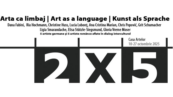 Expoziția „2x5 – Arta ca limbaj”,dialog vizual româno – german la Casa Artelor