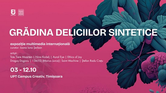 Gradina Deliciilor Sintetice, expoziție internațională multimedia, la Timișoara