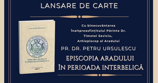 Lansare de carte la Arad: „Episcopia Aradului în perioada interbelică”